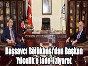 Başsavcı Bölükbaşıdan Başkan Yücelike iade-i ziyaret