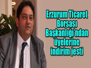 Erzurum Ticaret Borsası Başkanlığından üyelerine indirim jesti