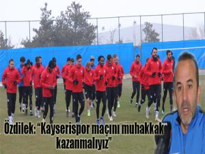Mehmet Özdilek: "Kayserispor maçını muhakkak kazanmamız gerekiyor"