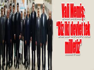 Vali Memiş: Biz iki devlet tek milletiz