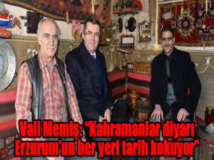 Vali Memiş: Kahramanlar diyarı Erzurumun her yeri tarih kokuyor