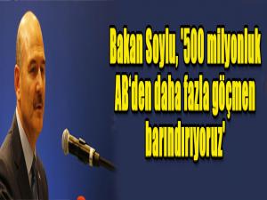 Bakan Soylu, '500 milyonluk ABden daha fazla göçmen barındırıyoruz'