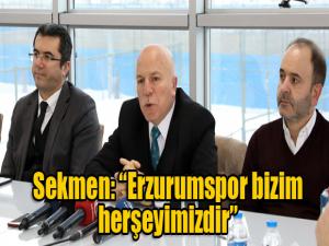 Başkan Sekmen: Erzurumspor bizim her şeyimizdir