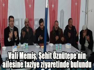 Vali Memiş, Şehit Öznütepenin ailesine taziye ziyaretinde bulundu