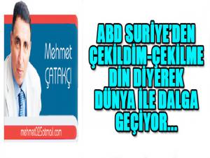 ABD SURİYEDEN ÇEKİLDİM-ÇEKİLMEDİN DİYEREK DÜNYA İLE DALGA GEÇİYOR...
