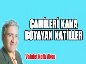 CAMİLERİ KANA BOYAYAN KATİLLER