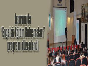 Erzurumda Engelsiz Eğitim Buluşmaları programı
