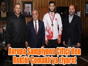 Avrupa Şampiyonu Çiftçiden Rektör Çomaklıya ziyaret