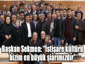 Başkan Sekmen: İstişare kültürü bizim en büyük şiarımızdır