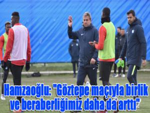 Hamza Hamzaoğlu: "Göztepe maçıyla birlik ve beraberliğimiz daha da arttı"