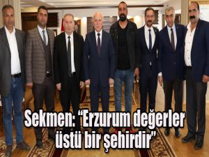 Başkan Sekmen: Erzurum değerler üstü bir şehirdir