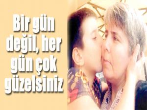Bir gün değil, her gün çok güzelsiniz