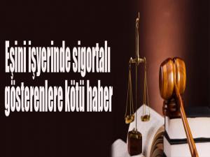 Eşini işyerinde sigortalı gösterenlere kötü haber