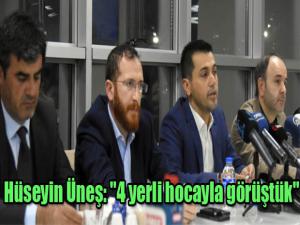 Hüseyin Üneş: "4 yerli hocayla görüştük"