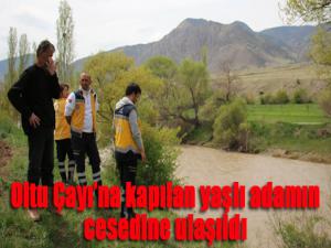 Oltu Çayına kapılan yaşlı adamın cesedine ulaşıldı