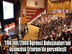 YÖK 100/2000 Öğrenci Buluşmalarının üçüncüsü Erzurumda gerçekleşti