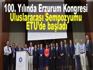 100. Yılında Erzurum Kongresi Uluslararası Sempozyumu ETÜde başladı