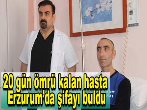 20 gün ömrü kalan hasta Erzurumda şifayı buldu