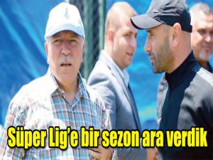 Süper Lige bir sezon ara verdik
