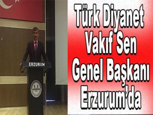 Türk Diyanet Vakıf Sen Genel Başkanı Erzurumda