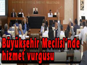 Büyükşehir Meclisinde hizmet vurgusu