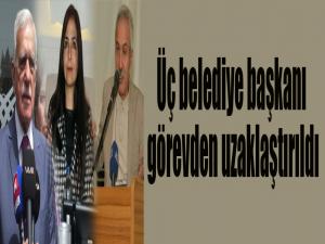 Üç belediye başkanı görevden uzaklaştırıldı