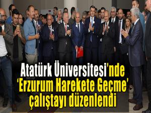 Atatürk Üniversitesinde Erzurum Harekete Geçme çalıştayı düzenlendi