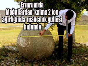 Erzurumda Moğollardan kalma 2 ton ağırlığında mancınık güllesi bulundu