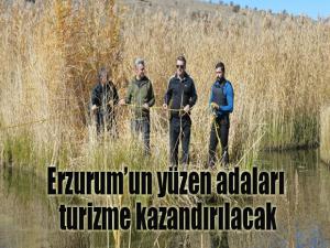 Erzurumun yüzen adaları turizme kazandırılacak