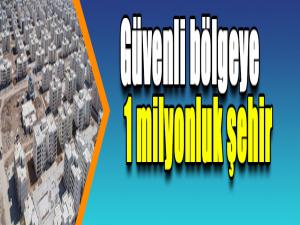 Güvenli bölgeye 1 milyonluk şehir