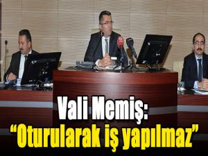 Vali Memiş: Oturularak iş yapılmaz
