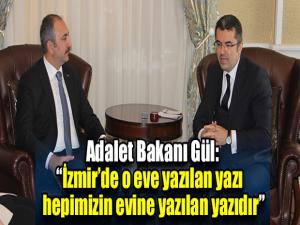 Adalet Bakanı Gül: İzmirde o eve yazılan yazı hepimizin evine yazılan yazıdır