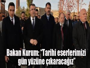 Bakanı Kurum: Tarihi eserlerimizi gün yüzüne çıkaracağız