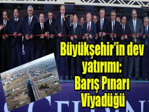 Büyükşehirin dev yatırımı: Barış Pınarı Viyadüğü