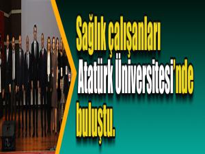 Sağlık çalışanları Atatürk Üniversitesinde buluştu