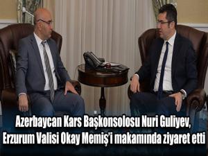 Azerbaycan Kars Başkonsolosu Nuri Guliyev, Erzurum Valisi Okay Memişi makamında ziyaret etti