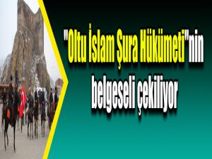 "Oltu İslam Şura Hükümeti"nin belgeseli çekiliyor