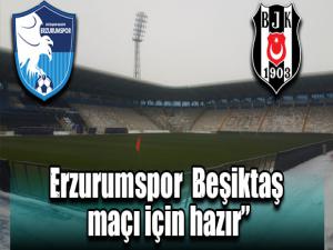 Sahamız 15 Ocakta oynanacak olan Erzurumspor-Beşiktaş maçı için hazır