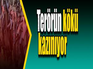 Terörün kökü kazınıyor