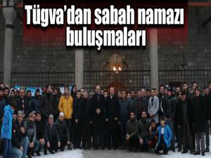 Tügvadan sabah namazı buluşmaları