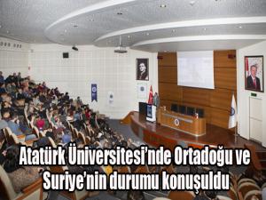 Atatürk Üniversitesinde Ortadoğu ve Suriyenin durumu konuşuldu