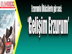 Erzurumlu Ülkücülerin gür sesi: Gelişim Erzurum