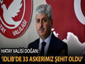 Hatay Valisi Doğan: 'Hava saldırı sonucu 33 Mehmetçiğimiz şehit olmuştur'