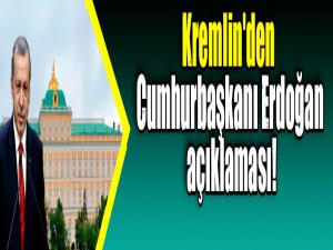 Kremlin'den Cumhurbaşkanı Erdoğan açıklaması!