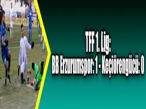 TFF 1. Lig: BB Erzurumspor: 1 - Keçiörengücü: 0