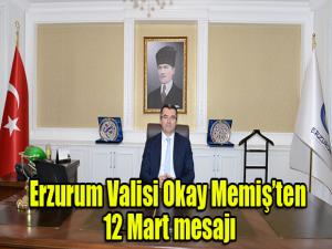 Erzurum Valisi Okay Memişten 12 Mart mesajı