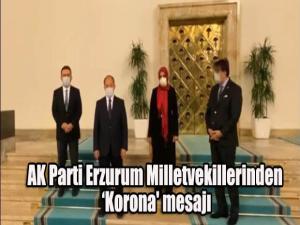 AK Parti Erzurum Milletvekillerinden Korona' mesajı