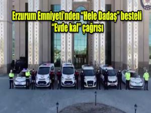 Erzurum Emniyetinden Hele Dadaş besteli Evde kal çağrısı