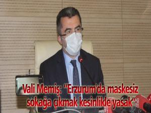 Vali Memiş: Erzurum'da maskesiz sokağa çıkmak kesinlikle yasak