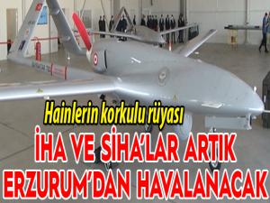 İHA ve SİHAlar artık Erzurumdan havalanacak